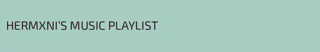 HERMXNI’S MUSIC PLAYLIST